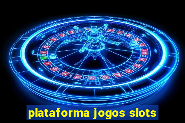 plataforma jogos slots